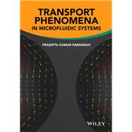 Transport Phenomena in Microfluidic Systems by Panigrahi, Pradipta Kumar, 9781118298411