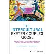 The Intercultural Exeter Couples Model Making Connections for a Divided World Through Systemic-Behavioral Therapy by Reibstein, Janet; Singh, Reenee, 9781119668411