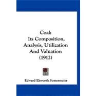 Coal : Its Composition, Analysis, Utilization and Valuation (1912) by Somermeier, Edward Elsworth, 9781120178411