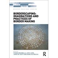 Borderscaping: Imaginations and Practices of Border Making by Brambilla,Chiara, 9781138308411
