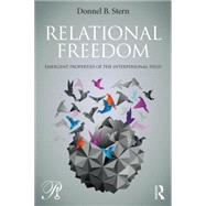 Relational Freedom: Emergent Properties of the Interpersonal Field by Stern; Donnel B., 9781138788411