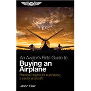 An Aviator's Field Guide to Buying an Airplane by Blair, Jason, 9781619548411