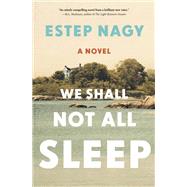 We Shall Not All Sleep by Nagy, Estep, 9781632868411