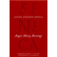 Anger, Mercy, Revenge by Seneca, Lucius Annaeus; Kaster, Robert A.; Nussbaum, Martha Craven, 9780226748412