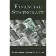 Financial Statecraft : The Role of Financial Markets in American Foreign Policy by Benn Steil and Robert E. Litan, 9780300138412