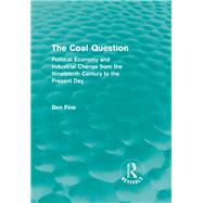 The Coal Question (Routledge Revivals): Political Economy and Industrial Change from the Nineteenth Century to the Present Day by Fine; Ben, 9780415838412