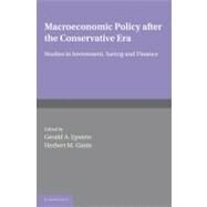 Macroeconomic Policy after the Conservative Era: Studies in Investment, Saving and Finance by Gerald A. Epstein , Herbert M. Gintis, 9780521148412