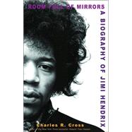Room Full of Mirrors A Biography of Jimi Hendrix by Cross, Charles R., 9780786888412