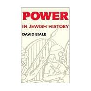 Power & Powerlessness in Jewish History by BIALE, DAVID, 9780805208412