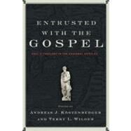 Entrusted with the Gospel Paul's Theology in the Pastoral Epistles by Kstenberger, Andreas J.; Wilder, Terry L., 9780805448412