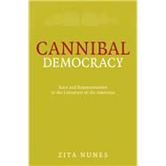 Cannibal Democracy: Race and Representation in the Literature of the Americas by Nunes, Zita, 9780816648412