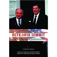 Implications of the Reykjavik Summit on Its Twentieth Anniversary Conference Report by Drell, Sidney D.; Shultz, George P., 9780817948412