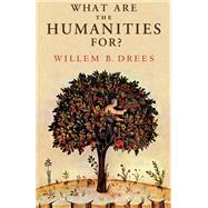 What Are the Humanities For? by Willem B. Drees, 9781108838412