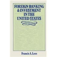 Foreign Banking and Investment in the United States by Lees, Francis A., 9781349028412