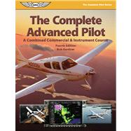 The Complete Advanced Pilot: A Combined Commercial & Instrument Course by Gardner, Bob, 9781560278412