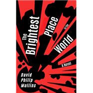 The Brightest Place in the World by Mullins, David Philip, 9781948908412