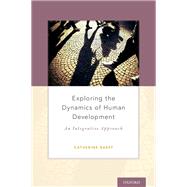 Exploring the Dynamics of Human Development An Integrative Approach by Raeff, Catherine, 9780199328413