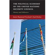 The Political Economy of the United Nations Security Council: Money and Influence by James Raymond Vreeland , Axel Dreher, 9780521518413