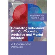 Counseling Individuals With Co-Occurring Addictive and Mental Disorders by Reginald W. Holt, 9780826158413
