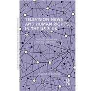 Television News and Human Rights in the US & UK: The Violations Will Not Be Televised by Brandle; Shawna M., 9781138908413