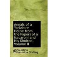 Annals of a Yorkshire House from the Papers of a Macaroni and His Kindred by Maria Wilhelmina Stirling, Anna, 9781426478413