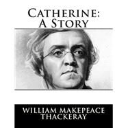 Catherine by Thackeray, William Makepeace, 9781502778413