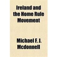 Ireland and the Home Rule Movement by Mcdonnell, Michael F. J., 9781770458413