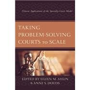 Taking Problem-Solving Courts to Scale Diverse Applications of the Specialty Court Model by Ahlin, Eileen M.; Douds, Anne S.; Ahlin, Eileen M.; Atkin-Plunk, Cassandra; Aseltine, Elyshia; Cassidy, Kealy A.; Cissner, Amanda B.; Connor, Tyrell; Douds, Anne S.; Emmert, Amanda; Fanarraga, Irina; Ayoub, Lama Hassoun; Himes, Monica; Honardoost, Mitra Z, 9781793608413