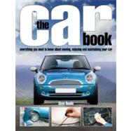 The Car Book: Everything You Need to Know About Owning, Enjoying and Maintaining Your Car by Rendle, Steve, 9781844258413