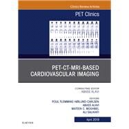 Pet-ct-mri Based Cardiovascular Imaging, an Issue of Pet Clinics by Alavi, Abass; Salavati, Ali; Hoilund-carlsen, Poul Flemming; Moghbel, Mateen C., 9780323678414
