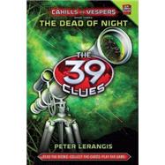 The Dead of Night (The 39 Clues: Cahills vs. Vespers, Book 3) by Lerangis, Peter, 9780545298414