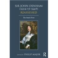 Sir John Denham (1614/151669) Reassessed: The State's Poet by Major,Philip;Major,Philip, 9781472458414