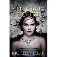 The Glittering Court by Mead, Richelle, 9781595148414