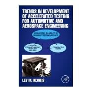 Trends in Development Accelerated Testing for Automotive and Aerospace Engineering by Klyatis, Lev M., 9780128188415