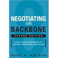 Negotiating with Backbone: Eight Sales Strategies to Defend Your Price and Value (Revised) by Holden, Reed K., 9780134268415