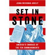 Set in Stone America's Embrace of the Ten Commandments by Weissman Joselit, Jenna, 9780190088415