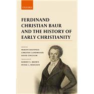 Ferdinand Christian Baur and the History of Early Christianity by Bauspiess, Martin; Landmesser, Christof; Lincicum, David; Hodgson, Peter C.; Brown, Robert F., 9780198798415