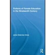 Fictions of Female Education in the Nineteenth Century by Alves, Jaime Osterman, 9780203878415