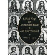 Radical Whigs and Conspiratorial Politics in Late Stuart England by Zook, Melinda S., 9780271028415