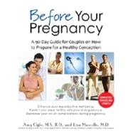 Before Your Pregnancy A 90-Day Guide for Couples on How to Prepare for a Healthy Conception by Ogle, Amy; Mazzullo, Lisa; D'Alton, Mary, 9780345518415
