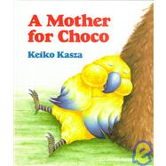 A Mother for Choco by Kasza, Keiko (Author), 9780399218415