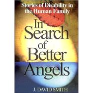 In Search of Better Angels : Stories of Disability in the Human Family by J. David Smith, 9780761938415