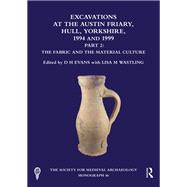 Excavations at the Austin Friary, Hull, Yorkshire, 1994 and 1999, Part 2 by D H Evans, 9781040568415