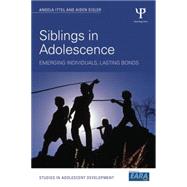 Siblings in Adolescence: Emerging individuals, lasting bonds by Sisler; Aiden, 9781138818415
