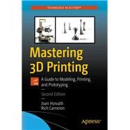 Mastering 3d Printing by Horvath, Joan; Cameron, Rich, 9781484258415