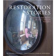Restoration Stories Patina and Paint in Old London Houses by Stockley, Philippa; Hopkinson, Charlie, 9781910258415