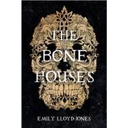 The Bone Houses by Lloyd-Jones, Emily, 9780316418416