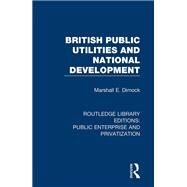 British Public Utilities and National Development by Dimock, Marshall E., 9780367148416