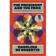 The President and the Frog A novel by De Robertis, Carolina, 9780593318416