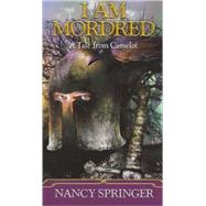 I Am Mordred : A Tale of Camelot by Springer, Nancy, 9780698118416